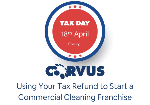 Tax Day April 18, 2023 coming soon with Corvus logo and text "using your tax refund to start a commercial cleaning franchise".